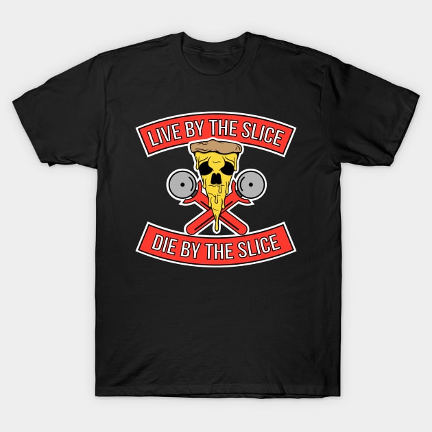 Live by the slice, Die by the Slice T-Shirt by CR8ART